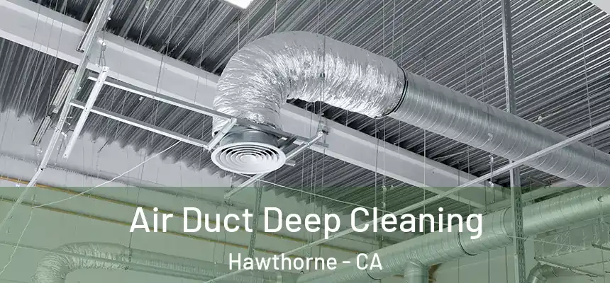Air Duct Deep Cleaning Hawthorne - CA