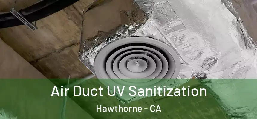 Air Duct UV Sanitization Hawthorne - CA