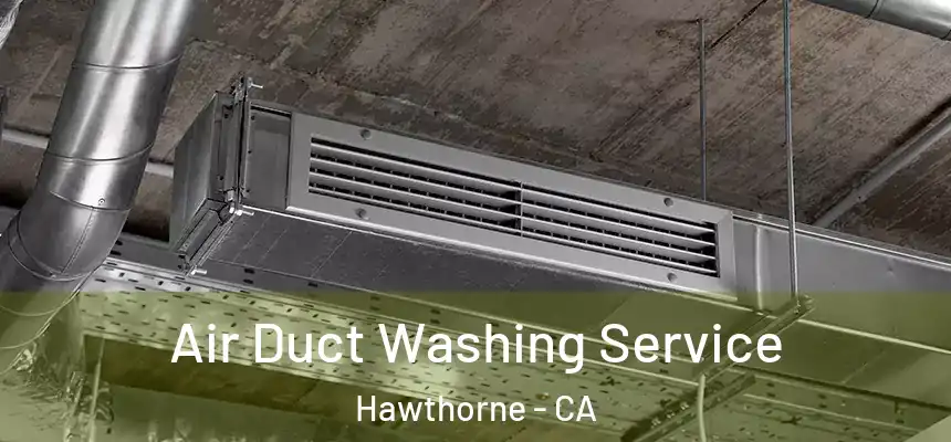 Air Duct Washing Service Hawthorne - CA