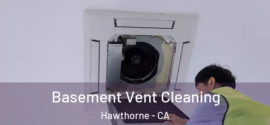 Basement Vent Cleaning Hawthorne - CA
