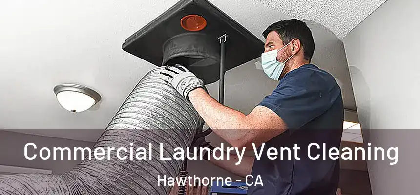 Commercial Laundry Vent Cleaning Hawthorne - CA