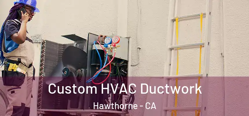  Custom HVAC Ductwork Hawthorne - CA