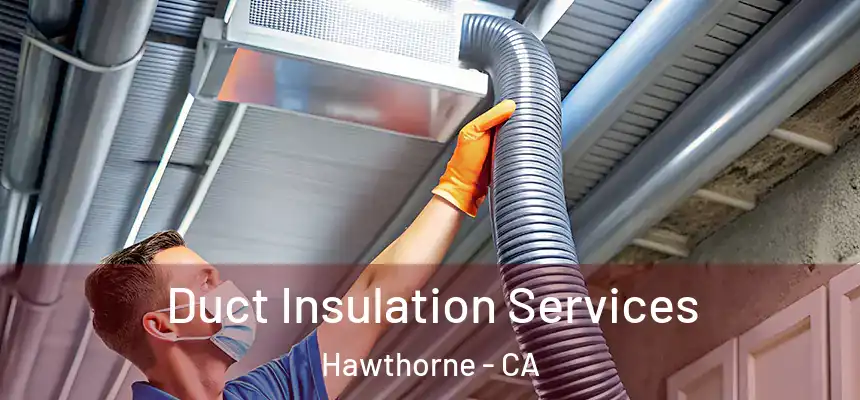 Duct Insulation Services Hawthorne - CA