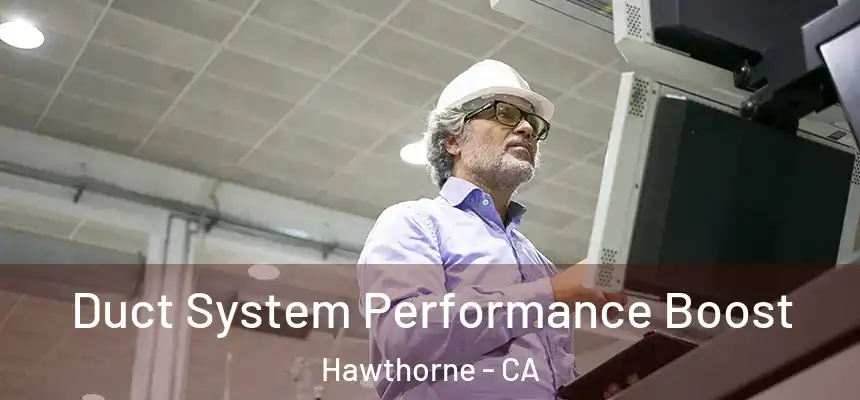Duct System Performance Boost Hawthorne - CA