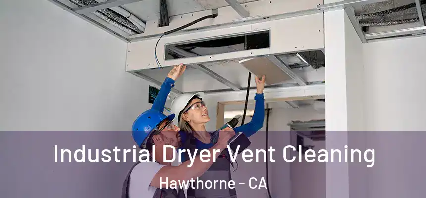 Industrial Dryer Vent Cleaning Hawthorne - CA