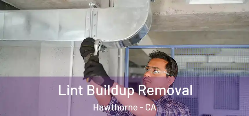 Lint Buildup Removal Hawthorne - CA