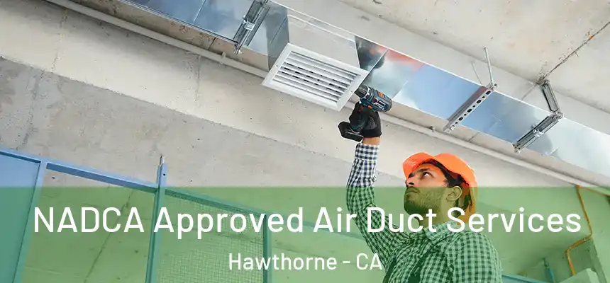 NADCA Approved Air Duct Services Hawthorne - CA