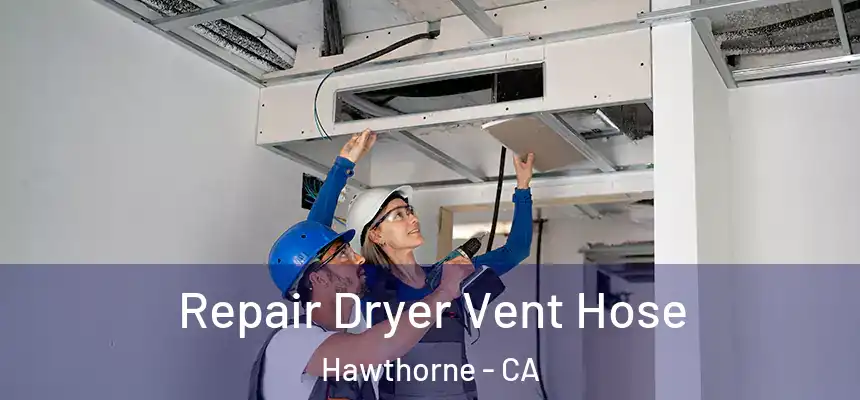Repair Dryer Vent Hose Hawthorne - CA