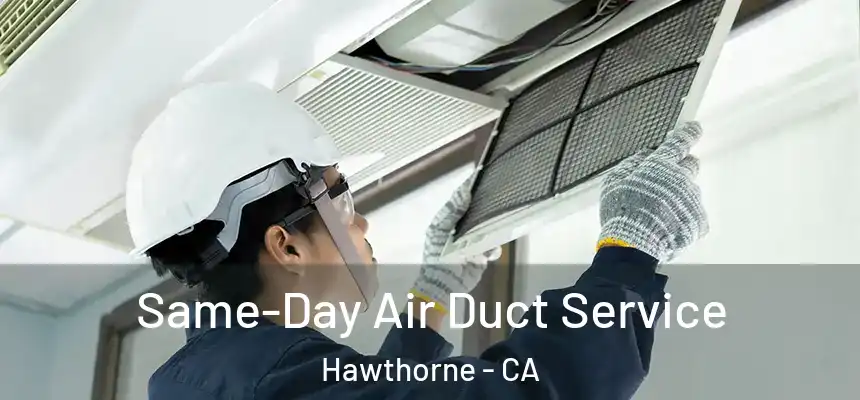 Same-Day Air Duct Service Hawthorne - CA