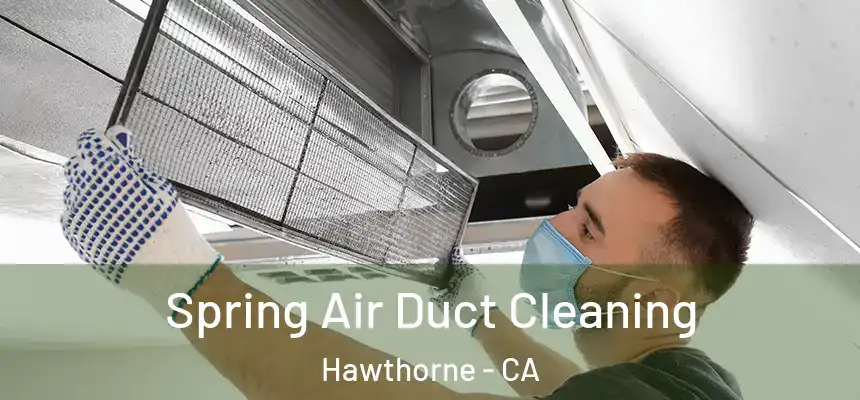 Spring Air Duct Cleaning Hawthorne - CA