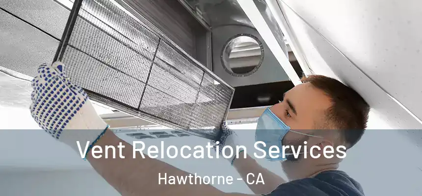 Vent Relocation Services Hawthorne - CA