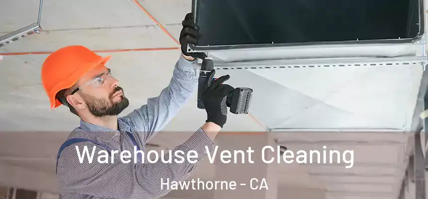 Warehouse Vent Cleaning Hawthorne - CA